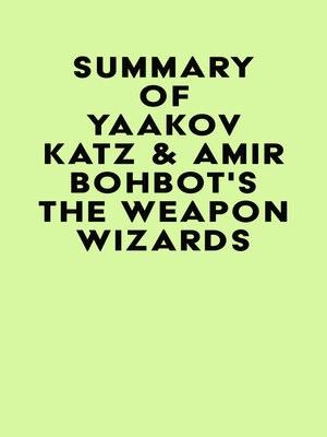 cover image of Summary of Yaakov Katz & Amir Bohbot's the Weapon Wizards